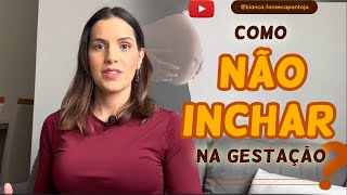 INCHAÇO NA GRAVIDEZ - COMO EVITAR?