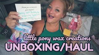 WAX UNBOXING/HAUL | LITTLE PONY WAX CREATIONS