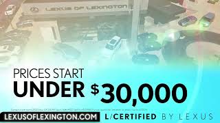 Lexus of Lexington - Summer is Here  - L/Certified Under $30,000