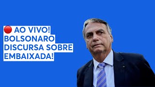 🔴 AO VIVO! BOLSONARO DISCURSA SOBRE EMBAIXADA