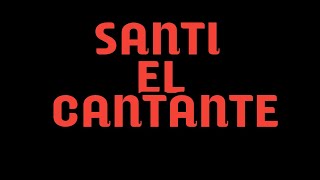 CANTANDO EN MI TIEMPO LIBRE SANTI EL CANTANTE XD 🤣🤣|santi de todo|