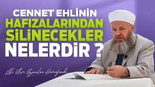 Cennet Ehlinin Hafızalarından Silinecekler Nelerdir? - Ali Ulvi UZUNLAR Hocaefendi