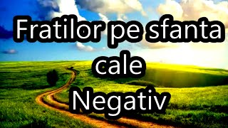 Fratilor pe Sfanta Cale negativ