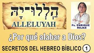 Ps. Enrique Rojas - Secretos del hebreo bíblico. Parte 1 - Alleluyah - La razón para alabar a Dios.