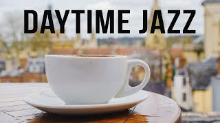 Daytime Jazz | Music for Your Daily Routine