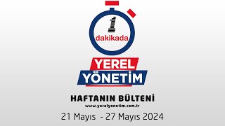 YEREL YÖNETİM BÜLTENİ 21 MAYIS - 27 MAYIS 2024