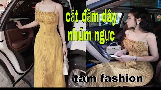 Hướng Dẫn Cắt đầm dây nhúm ngực 0200 _Tam fashion