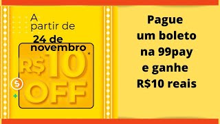 CORRA!! ATE O DIA 26/11 GANHE R$10 DE DESCONTO NA 99PAY