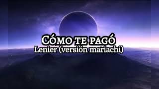 Cómo te pagó (Lenier pista con Mariachi)