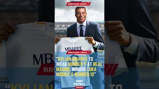 Kylian Mbappé to Wear Number 9 at Real Madrid, Honors Luka Modrić's Number 10#ShortsFootballNews