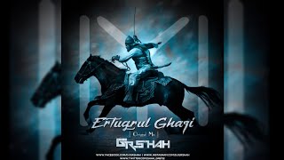 Ertugrul Ghazi - Original Mix Gr Shah Full Song Out Now