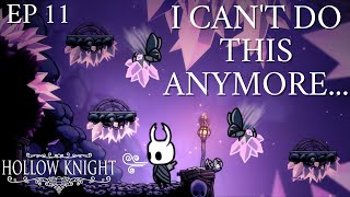 I CAN'T DO THIS ANYMORE...| Hollow Knight - Ep. 11