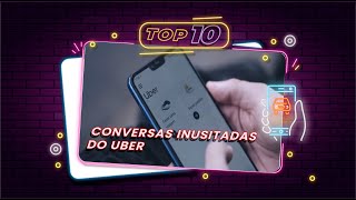 TOP 10 - CONVERSAS INUSITADAS DO UBER #conversasdeuber