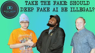 TAKE THE FAKE : SHOULD DEEP FAKE AI BE ILLEGAL?