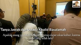 Q&A - Ustadz Khalid Basalamah : Apakah orang yang sudah bertaubat tetap dapat siksa kubur ?