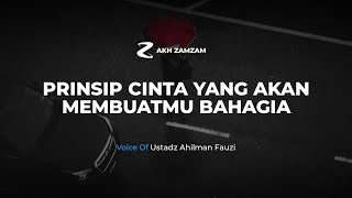 PRINSIP CINTA YANG AKAN MEMBUATMU LEBIH BAHAGIA & DAN LEBIH MEMAHAMINYA | USTADZ @AHILMANFAUZI