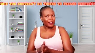 Why You Shouldn't Do Things To Please People? | Love Yourself❤❤ | NANCY OTIENO