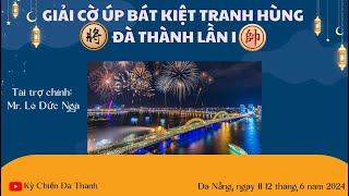 Bán Kết Giải Cờ Úp Bát Kiệt Tranh Hùng Đà Thành Lần I - Bùi Chu Nhật Triều vs Lê Thanh Tùng.