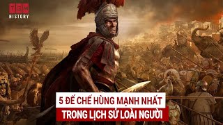 5 đế chế hùng mạnh nhất trong lịch sử loài người