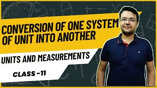 CONVERSION OF ONE SYSTEM INTO ANOTHER SYSTEM || UNITS AND DIMENSIONS || CLASS - 11