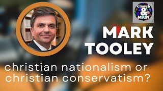 Christian Nationalism or Christian Conservatism with Mark Tooley | Episode 195