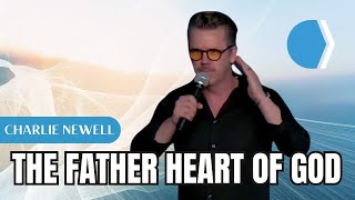 The Father Heart of God - Charlie Newell