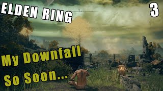 ELDEN RING Walkthrough Gameplay Part 3 - My Downfall, So Soon...