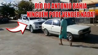 CIDADE DA BAHIA RIO DO ANTONIO NINGUÉM PODE VENDER NADA  AINDA