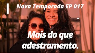 Mais do que Adestramento: Nova Temporada EP 017