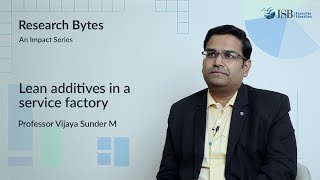 Lean Additives in a service factory || Research Bytes Ep 5 | Professor Vijaya Sunder