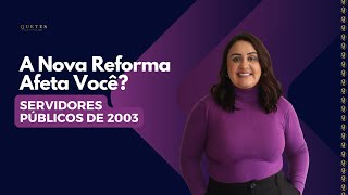 Servidor Público que Ingressou até 2003 Será Atingido pela Nova Reforma?