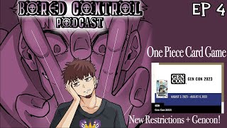 Bored Control Podcast Episode 4- New OPCG Restrictions and Gencon!