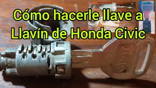 CÓMO HACERLE LLAVE A MANO A LLAVIN DE HONDA CIVIC