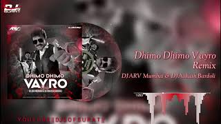 Dhimo Dhimo Vayro (Remix) Dj ARV (Mumbai) &  Dj Aakash Bardoli || DJ'S OF SURAT