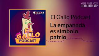 La empanada es símbolo patrio | El Gallo Pódcast