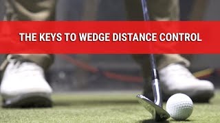 THE KEYS TO WEDGE DISTANCE CONTROL