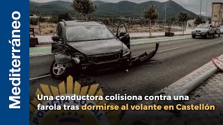 Una conductora colisiona contra una farola tras dormirse al volante en Castellón