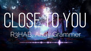 Close to You - R3HAB, Andy Grammer (Lyrics)