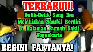 TERBARU! Detik-Detik Sang Ibu Melahirkan dgn Berdiri Di Halaman RS Yogyakarta, BEGINI FAKTANYA!