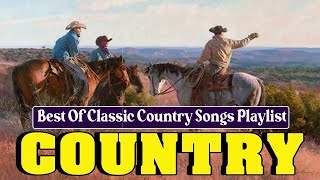 Greatest Hits Classic Country Songs Of All Time 🤠 The Best Of Old Country Songs Playlist Ever