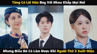 Full - Từng Hứa Bay Với Nhau Khắp Mọi Nơi Liệu Có Làm Được Khi Người Thứ 3 Xuất Hiện | Review Phim