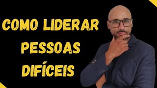 COMO LIDERAR PESSOAS DIFÍCEIS || REPERCUTINDO EMOÇÕES