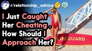 I Just Caught Her Cheating . How Should I Approach Her? (r/relationships Top Posts | Reddit Stories)