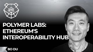 Polymer: Ethereum's Interoperability Hub w/Bo Du, Founder of Polymer