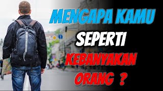 MENGAPA KAMU SEPERTI KEBANYAKAN ORANG ? | VIDEO MOTIVASI