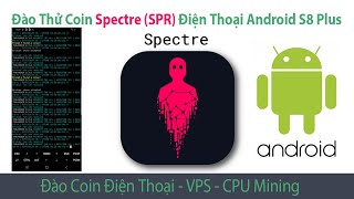 Đào Thử Coin Spectre (SPR) Trên Điện Thoại Android Samsung S8 Plus và Note 8 Xem Hashrate Bao Nhiêu?