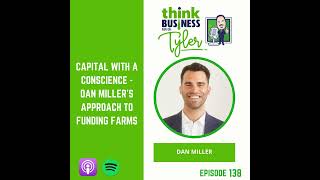 Capital with a Conscience - Dan Miller's Approach to Funding Farms