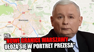 PiS: "Nowe granice Warszawy ułożą się  w portret prezesa"