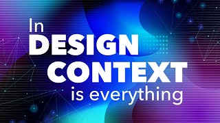 In Design Context is Everything