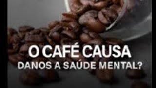 O café pode causar danos a saúde mental?